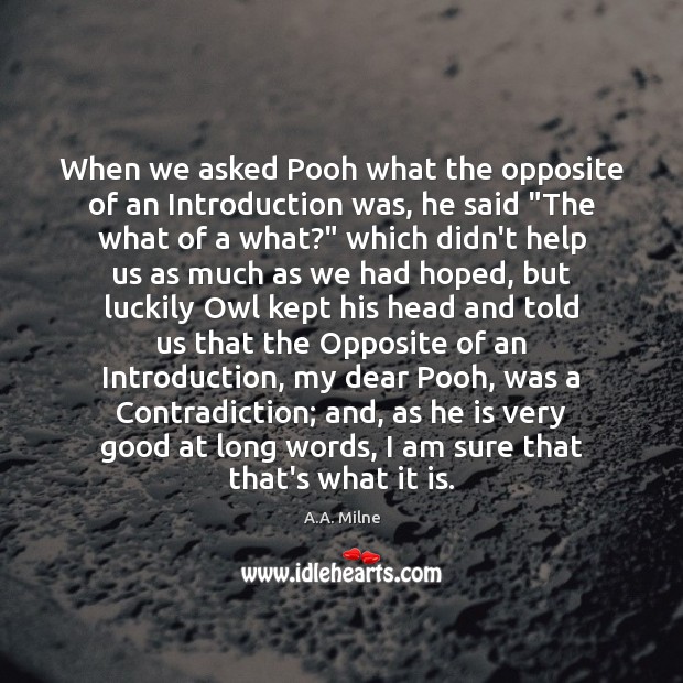 When we asked Pooh what the opposite of an Introduction was, he Image