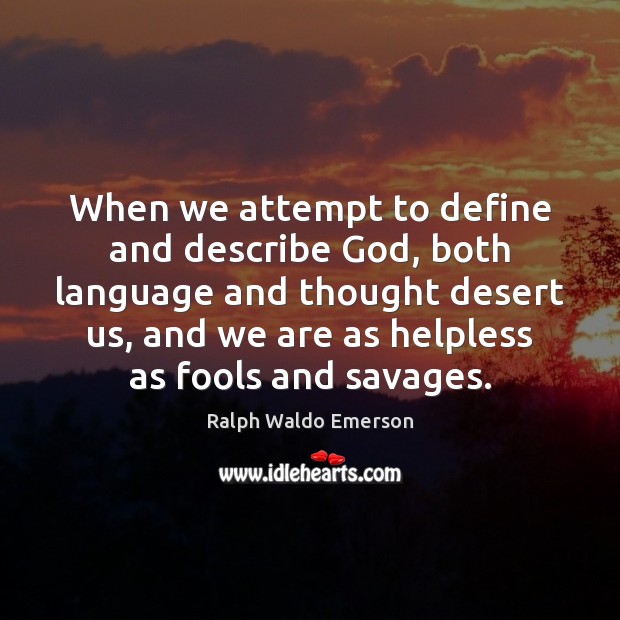 When we attempt to define and describe God, both language and thought Ralph Waldo Emerson Picture Quote