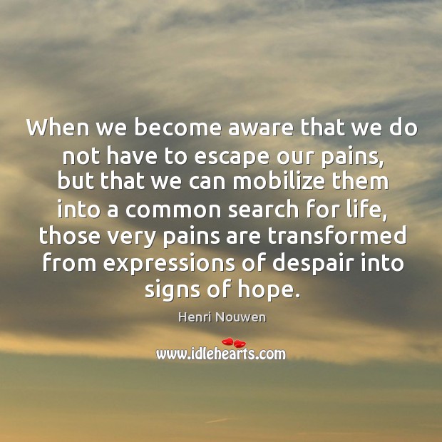 When we become aware that we do not have to escape our Henri Nouwen Picture Quote