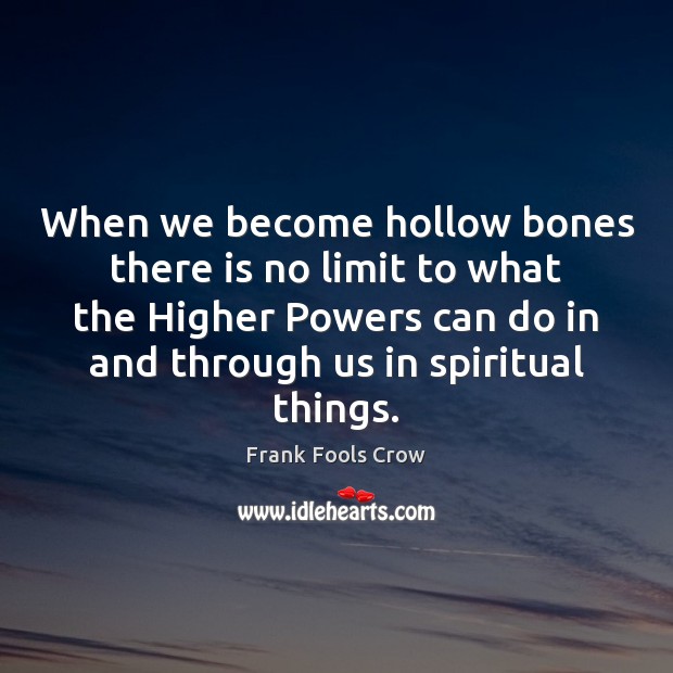 When we become hollow bones there is no limit to what the Image