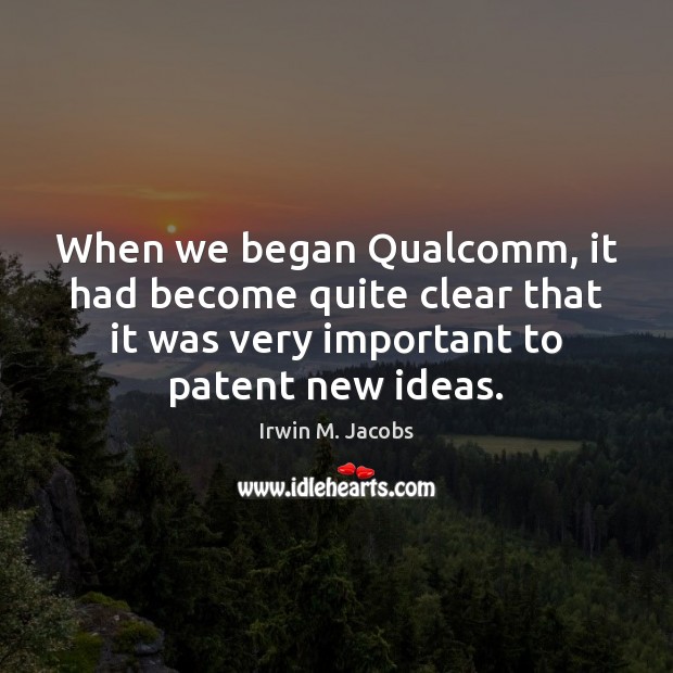 When we began Qualcomm, it had become quite clear that it was Irwin M. Jacobs Picture Quote
