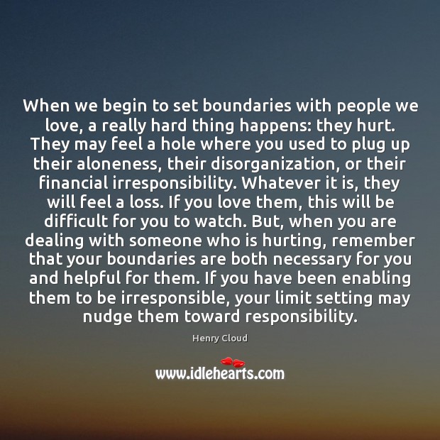When we begin to set boundaries with people we love, a really Henry Cloud Picture Quote