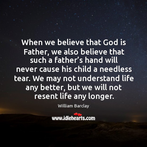 When we believe that God is father, we also believe that such a father’s hand will never Image