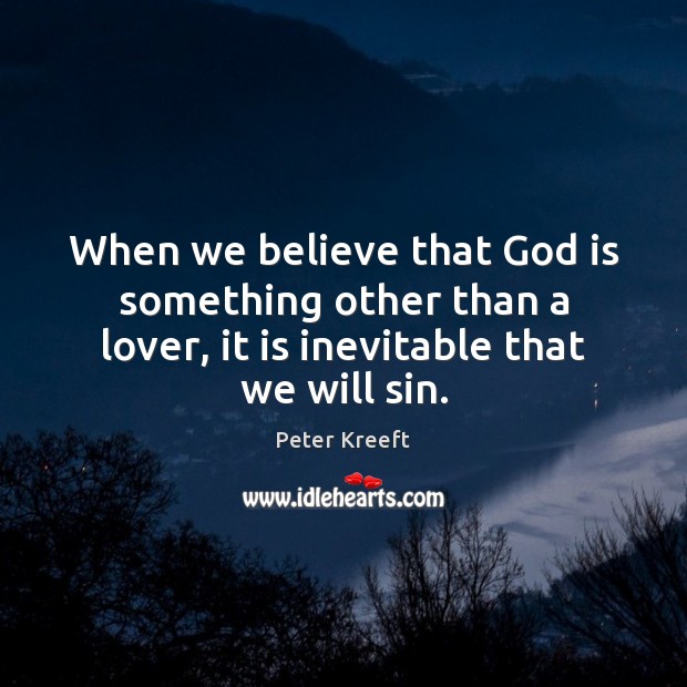 When we believe that God is something other than a lover, it Image