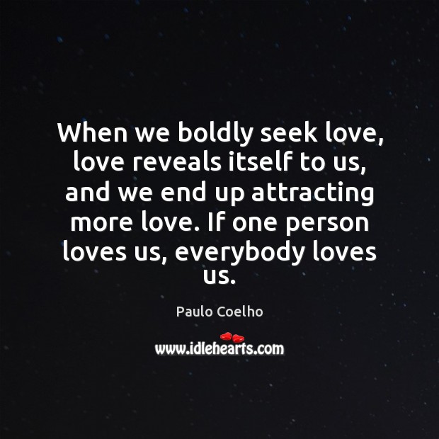 When we boldly seek love, love reveals itself to us, and we Image