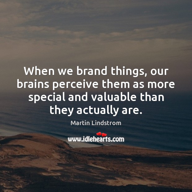 When we brand things, our brains perceive them as more special and Image