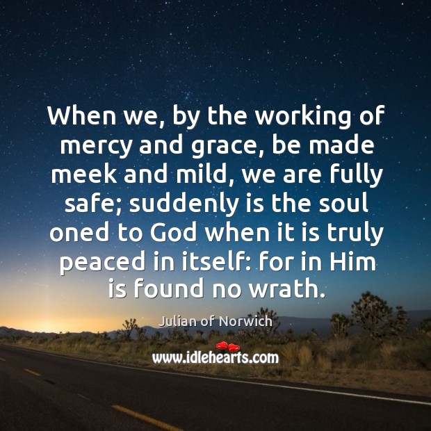 When we, by the working of mercy and grace, be made meek Image