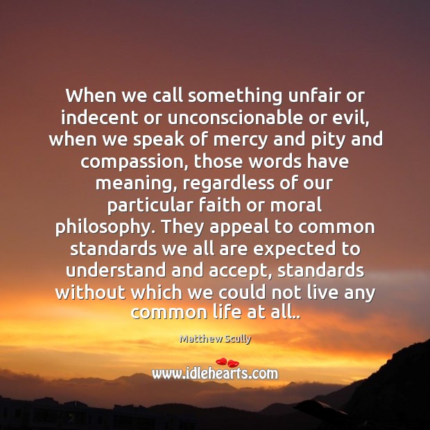 When we call something unfair or indecent or unconscionable or evil, when Image
