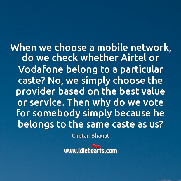 When we choose a mobile network, do we check whether Airtel or Chetan Bhagat Picture Quote