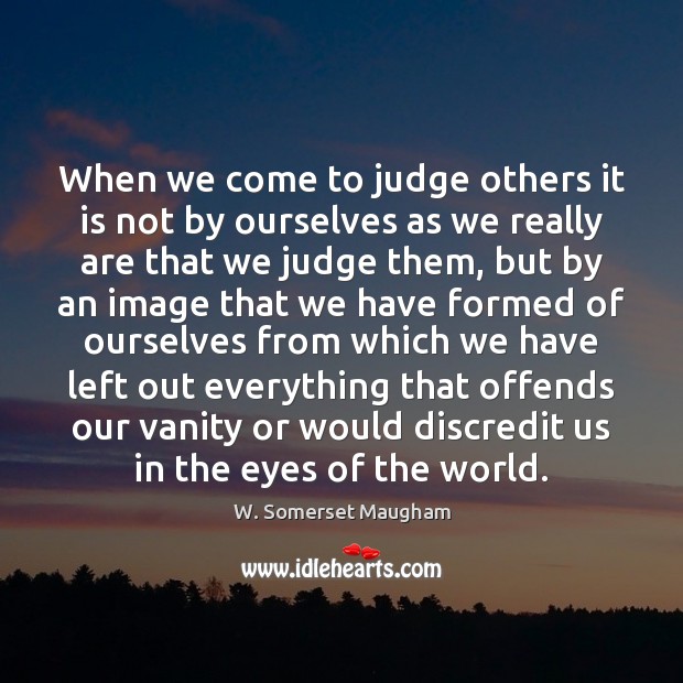 When we come to judge others it is not by ourselves as Image