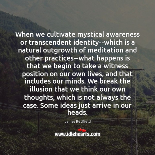 When we cultivate mystical awareness or transcendent identity–which is a natural outgrowth James Redfield Picture Quote