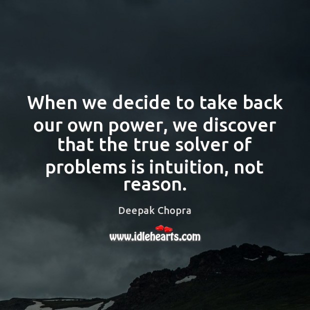 When we decide to take back our own power, we discover that Deepak Chopra Picture Quote