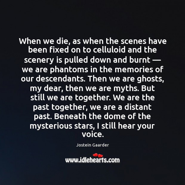 When we die, as when the scenes have been fixed on to Jostein Gaarder Picture Quote