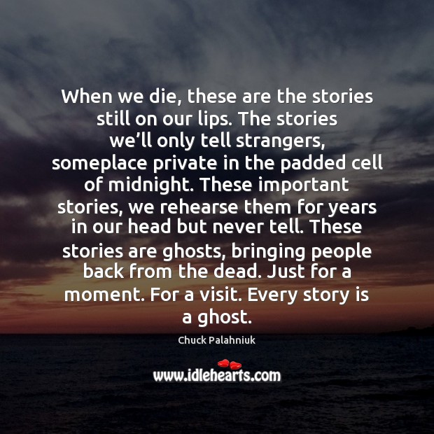 When we die, these are the stories still on our lips. The Image