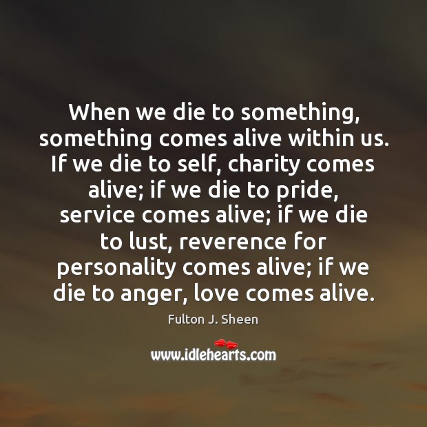 When we die to something, something comes alive within us. If we Image