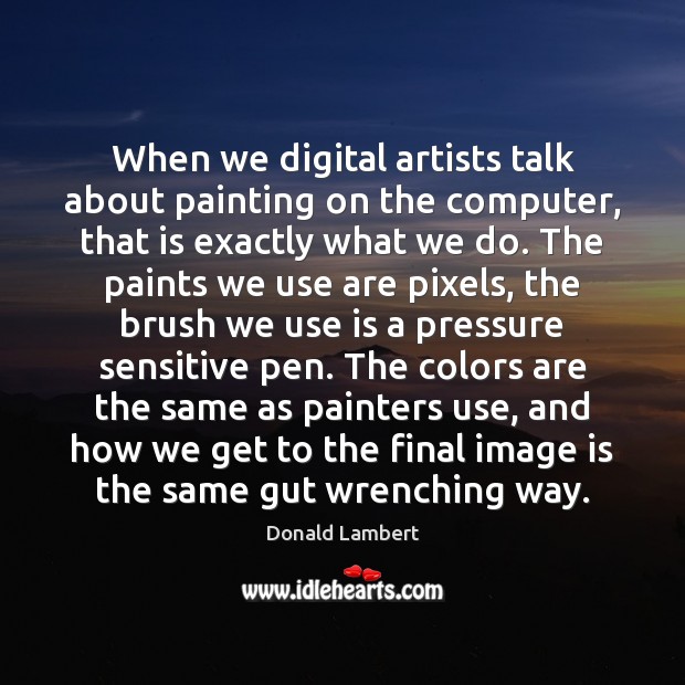When we digital artists talk about painting on the computer, that is Computers Quotes Image