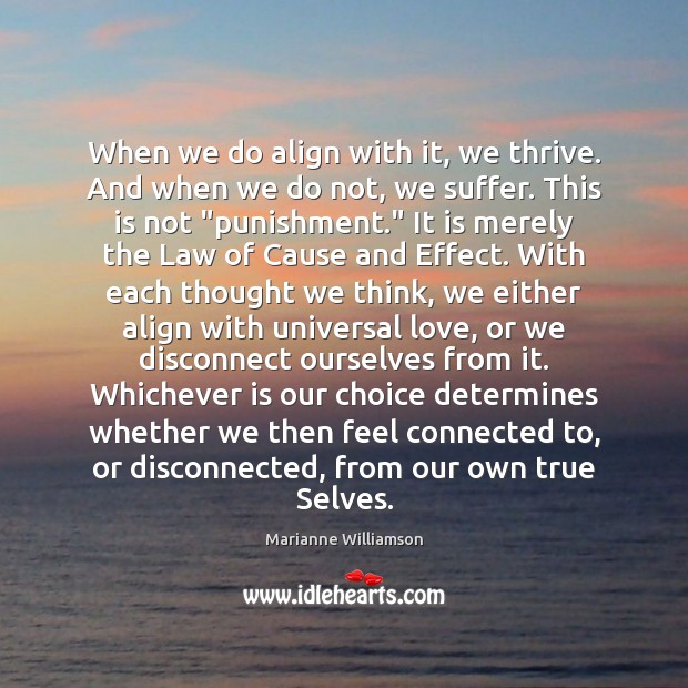 When we do align with it, we thrive. And when we do 