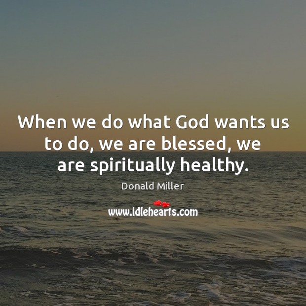 When we do what God wants us to do, we are blessed, we are spiritually healthy. Image