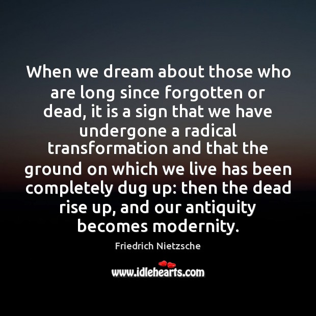 When we dream about those who are long since forgotten or dead, Friedrich Nietzsche Picture Quote