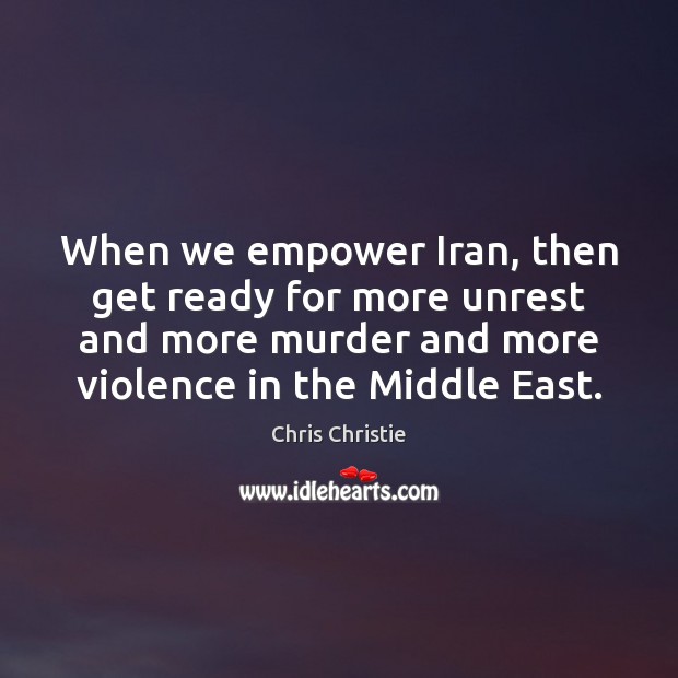 When we empower Iran, then get ready for more unrest and more Image