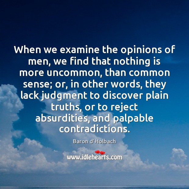 When we examine the opinions of men, we find that nothing is Baron d’Holbach Picture Quote