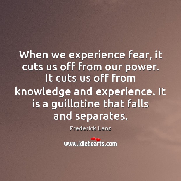When we experience fear, it cuts us off from our power. It Image