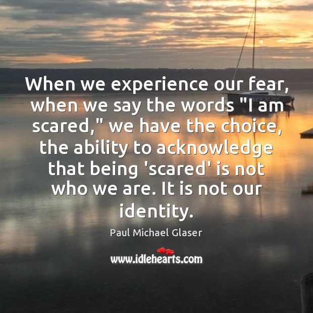 When we experience our fear, when we say the words “I am Ability Quotes Image