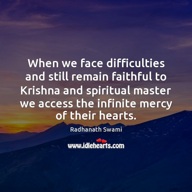 When we face difficulties and still remain faithful to Krishna and spiritual Radhanath Swami Picture Quote