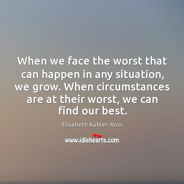 When we face the worst that can happen in any situation, we Elisabeth Kubler-Ross Picture Quote