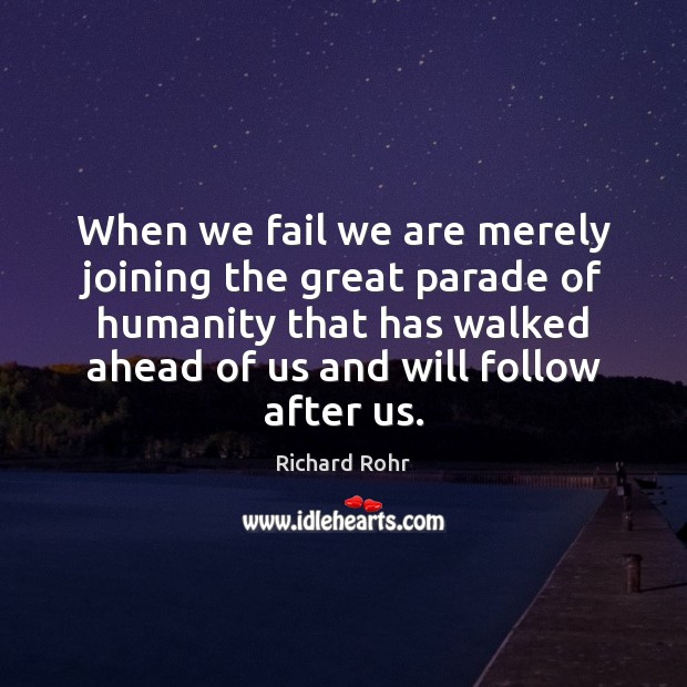 When we fail we are merely joining the great parade of humanity Richard Rohr Picture Quote