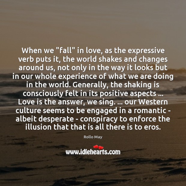 When we “fall” in love, as the expressive verb puts it, the Rollo May Picture Quote
