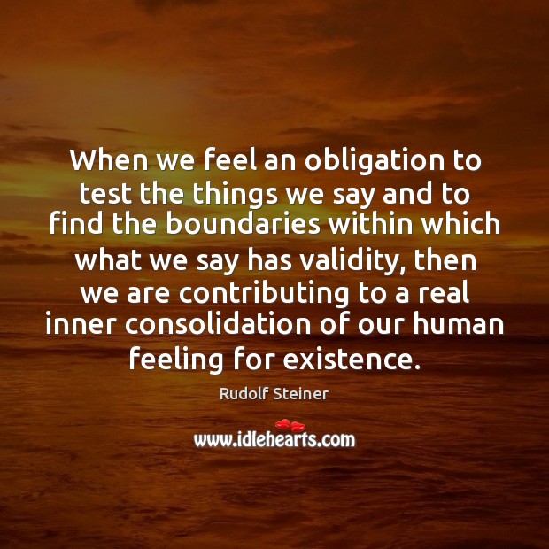 When we feel an obligation to test the things we say and Rudolf Steiner Picture Quote