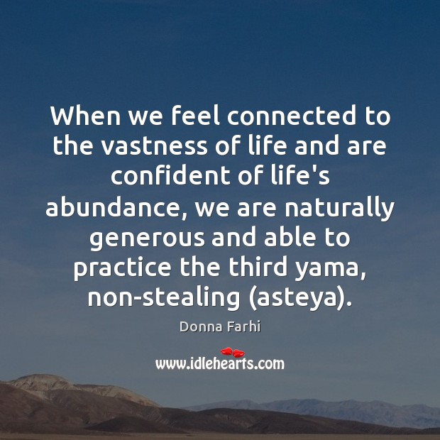 When we feel connected to the vastness of life and are confident Donna Farhi Picture Quote