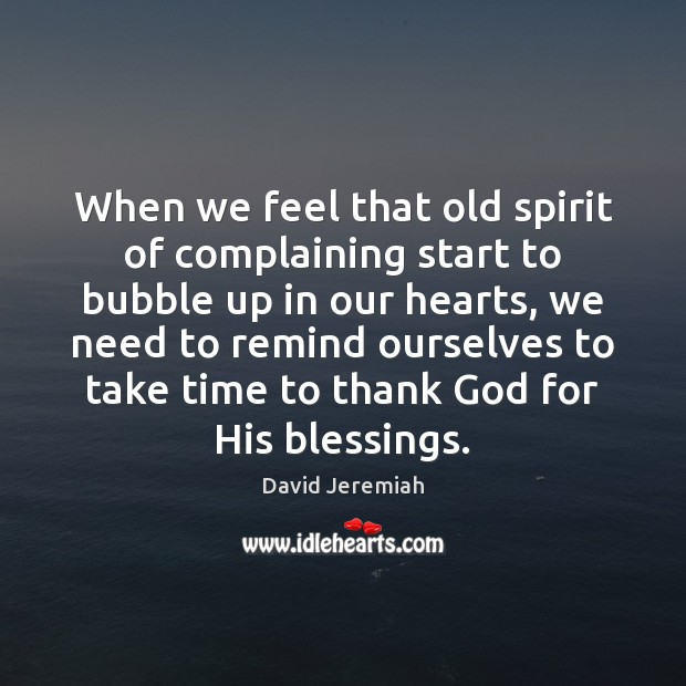 When we feel that old spirit of complaining start to bubble up David Jeremiah Picture Quote