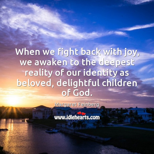When we fight back with joy, we awaken to the deepest reality Margaret Feinberg Picture Quote