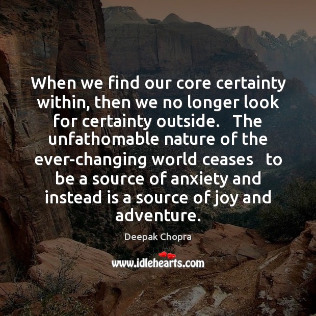 When we find our core certainty within, then we no longer look Image