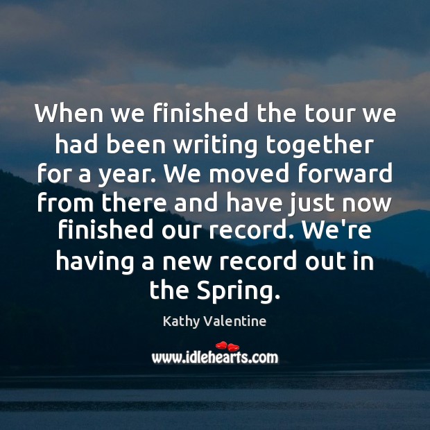 When we finished the tour we had been writing together for a Kathy Valentine Picture Quote