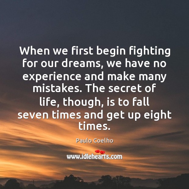 When we first begin fighting for our dreams, we have no experience Image