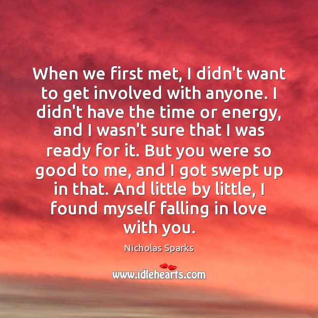 When we first met, I didn’t want to get involved with anyone. Nicholas Sparks Picture Quote