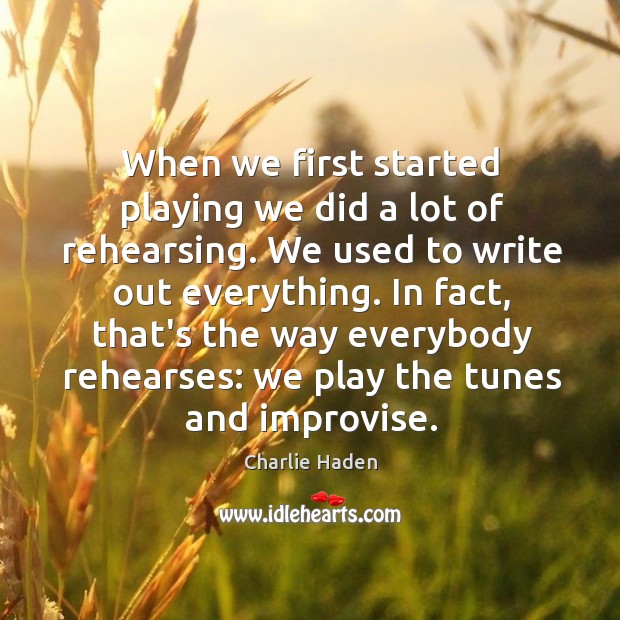 When we first started playing we did a lot of rehearsing. We Image