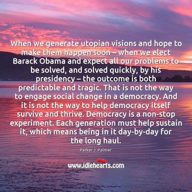 When we generate utopian visions and hope to make them happen soon – Democracy Quotes Image