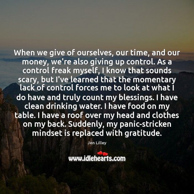 When we give of ourselves, our time, and our money, we’re also Jen Lilley Picture Quote