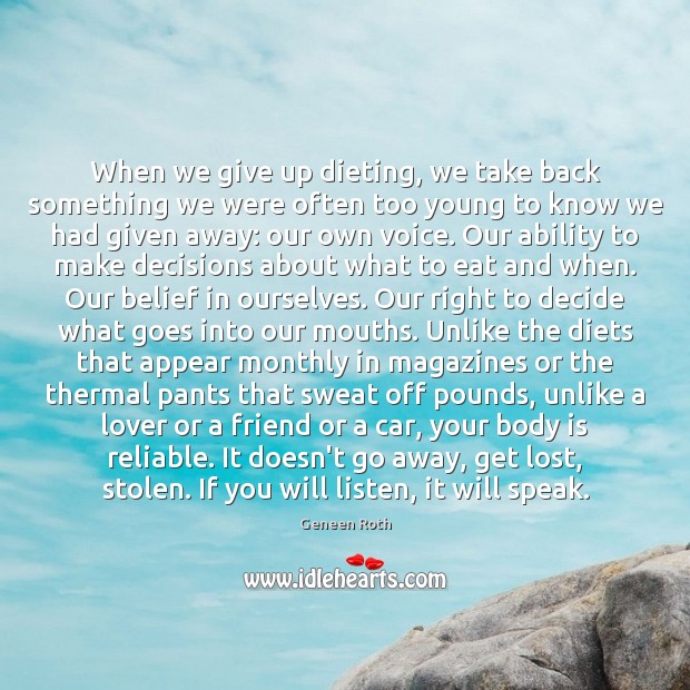 When we give up dieting, we take back something we were often Geneen Roth Picture Quote
