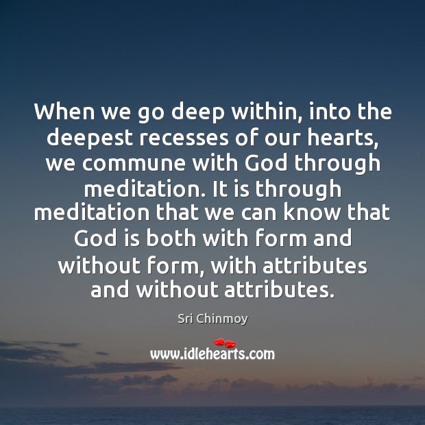 When we go deep within, into the deepest recesses of our hearts, Sri Chinmoy Picture Quote