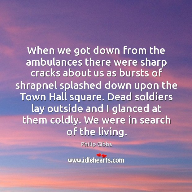 When we got down from the ambulances there were sharp cracks about us as Image