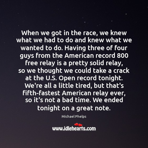 When we got in the race, we knew what we had to Michael Phelps Picture Quote