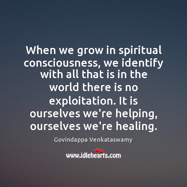 When we grow in spiritual consciousness, we identify with all that is Image
