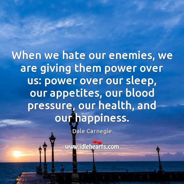 When we hate our enemies, we are giving them power over us: Dale Carnegie Picture Quote