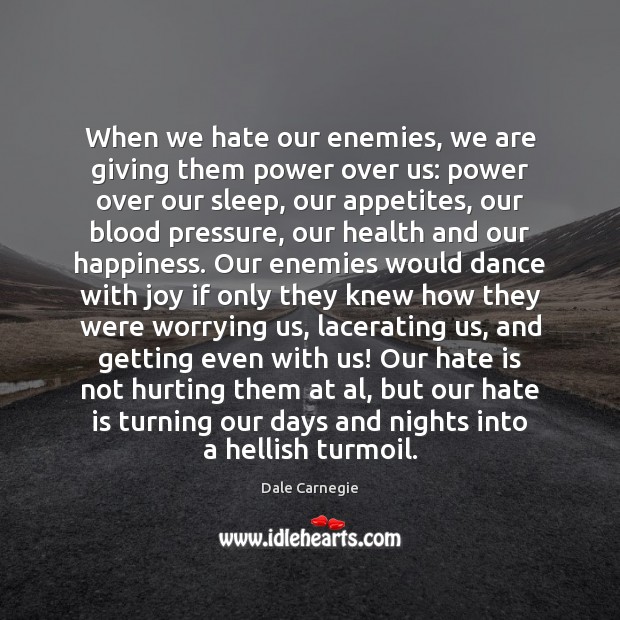 When we hate our enemies, we are giving them power over us: Image