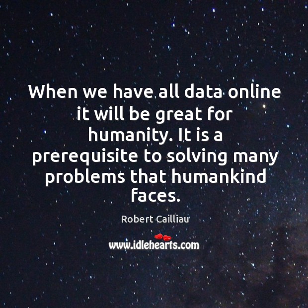 When we have all data online it will be great for humanity. Image